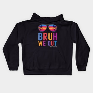 Bruh We Out Teachers Summer Last Day Of School Men Women Kid Kids Hoodie